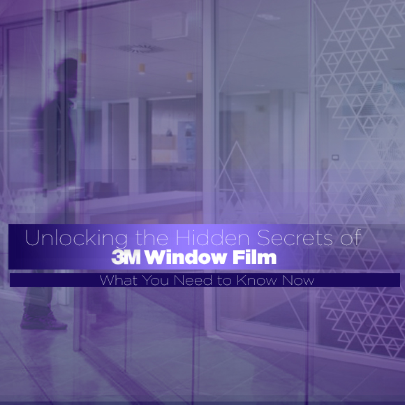 Unlocking the Hidden Secrets of Window Film: What You Need to Know Now