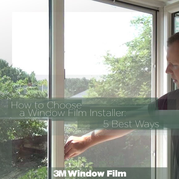 How to Choose a Window Film Installer: 5 Best Ways