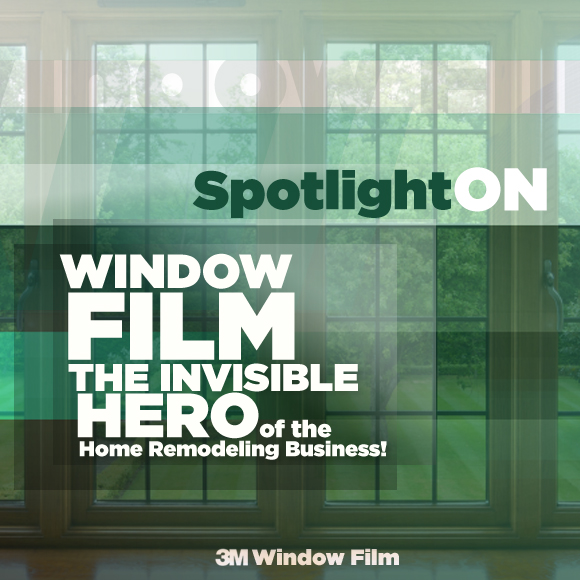Window Film: Spotlight on the Invisible Hero of the Home Remodeling Business!
