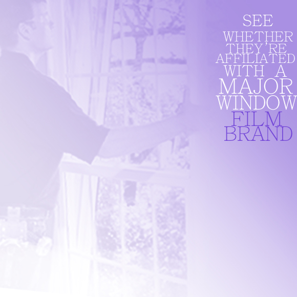 See Whether They're Affiliated with a Major Window Film Brand