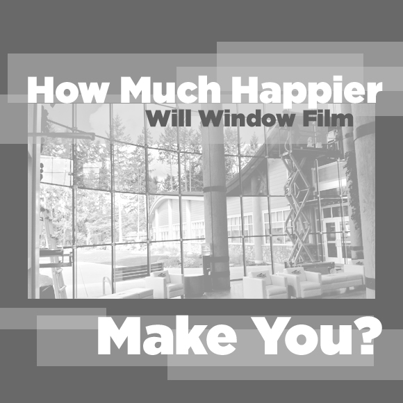 How much happier will window film make you?