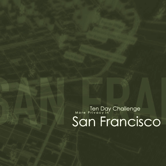Ten Day Challenge: More Privacy in San Francisco
