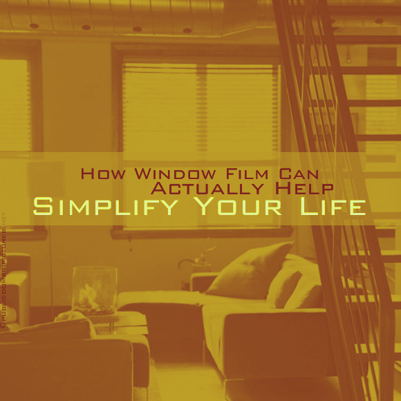 How Window Film Can Actually Help Simplify Your Life